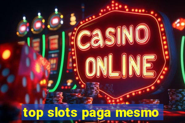 top slots paga mesmo